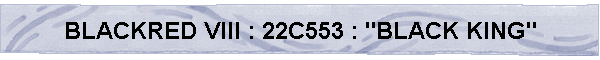 BLACKRED VIII : 22C553 : "BLACK KING"