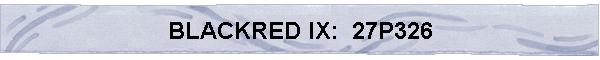 BLACKRED IX:  27P326